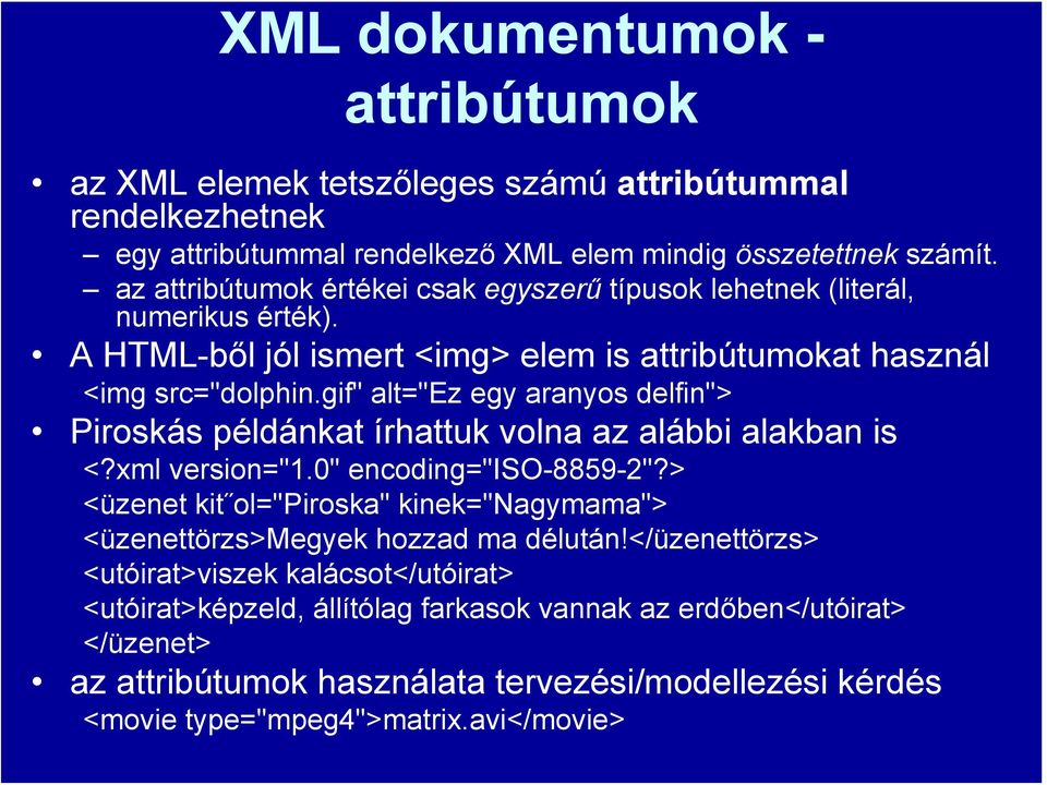 gif" alt="ez egy aranyos delfin"> Piroskás példánkat írhattuk volna az alábbi alakban is <?xml version="1.0" encoding="iso-8859-2"?