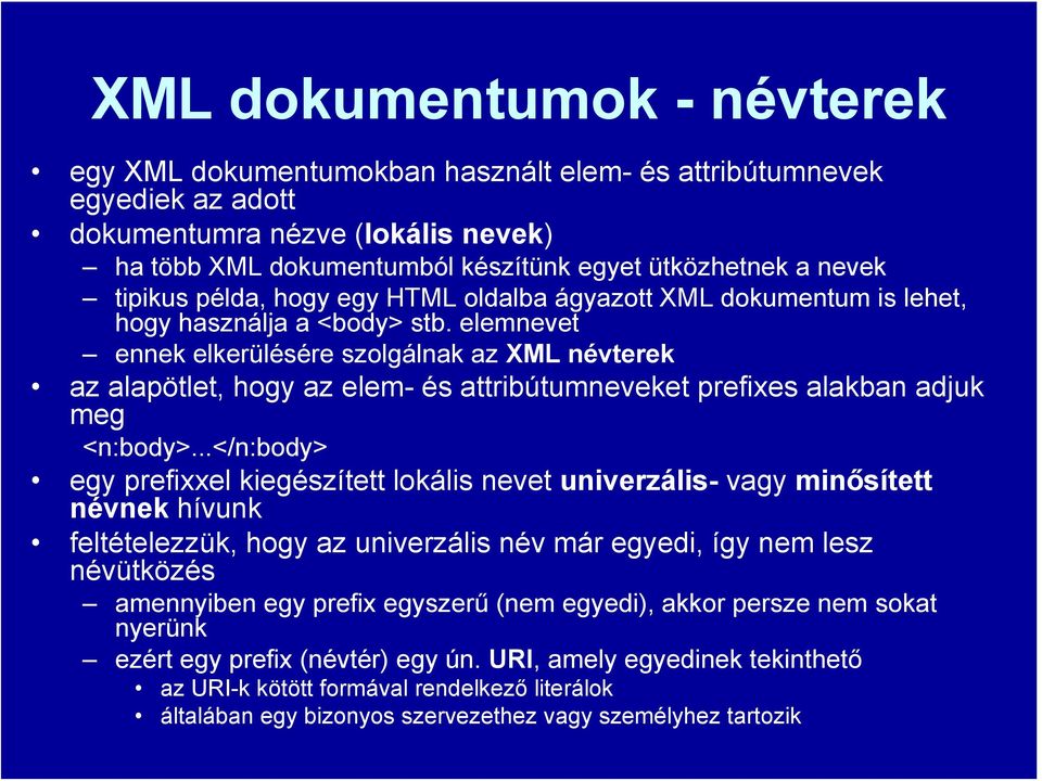 elemnevet ennek elkerülésére szolgálnak az XML névterek az alapötlet, hogy az elem- és attribútumneveket prefixes alakban adjuk meg <n:body>.