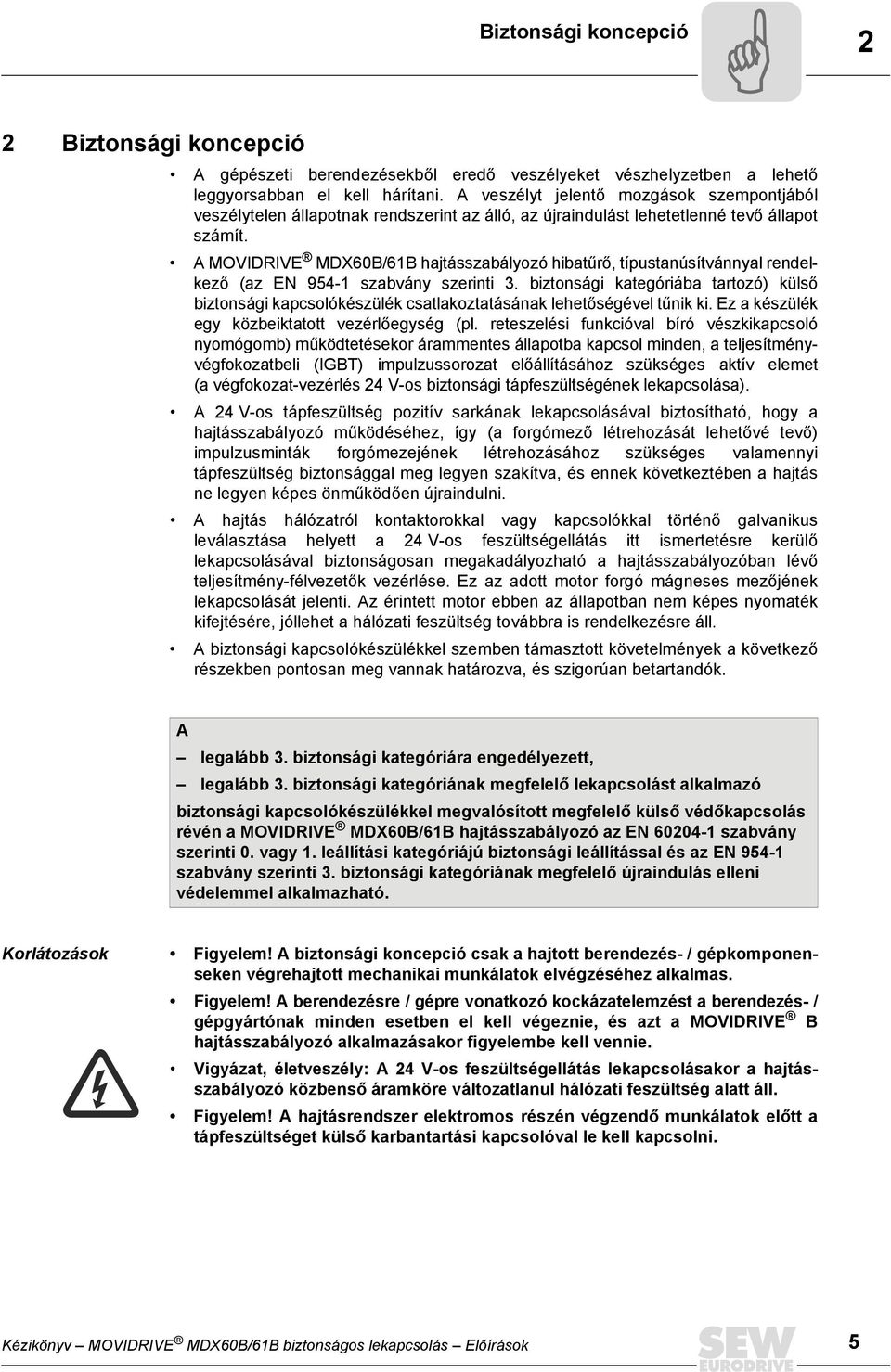 A MOVIDRIVE MDX60B/61B hajtásszabályozó hibatűrő, típustanúsítvánnyal rendelkező (az EN 954-1 szabvány szerinti 3.