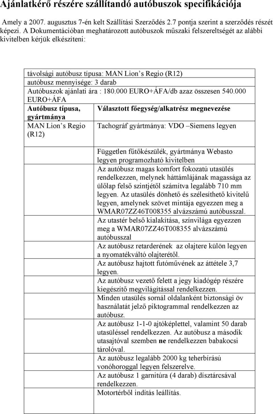 ajánlati ára : 180.000 EURO+ÁFA/db azaz összesen 540.