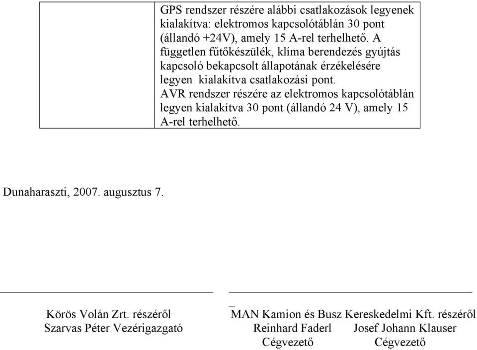 A független fűtőkészülék, klíma berendezés gyújtás kapcsoló bekapcsolt állapotának érzékelésére legyen