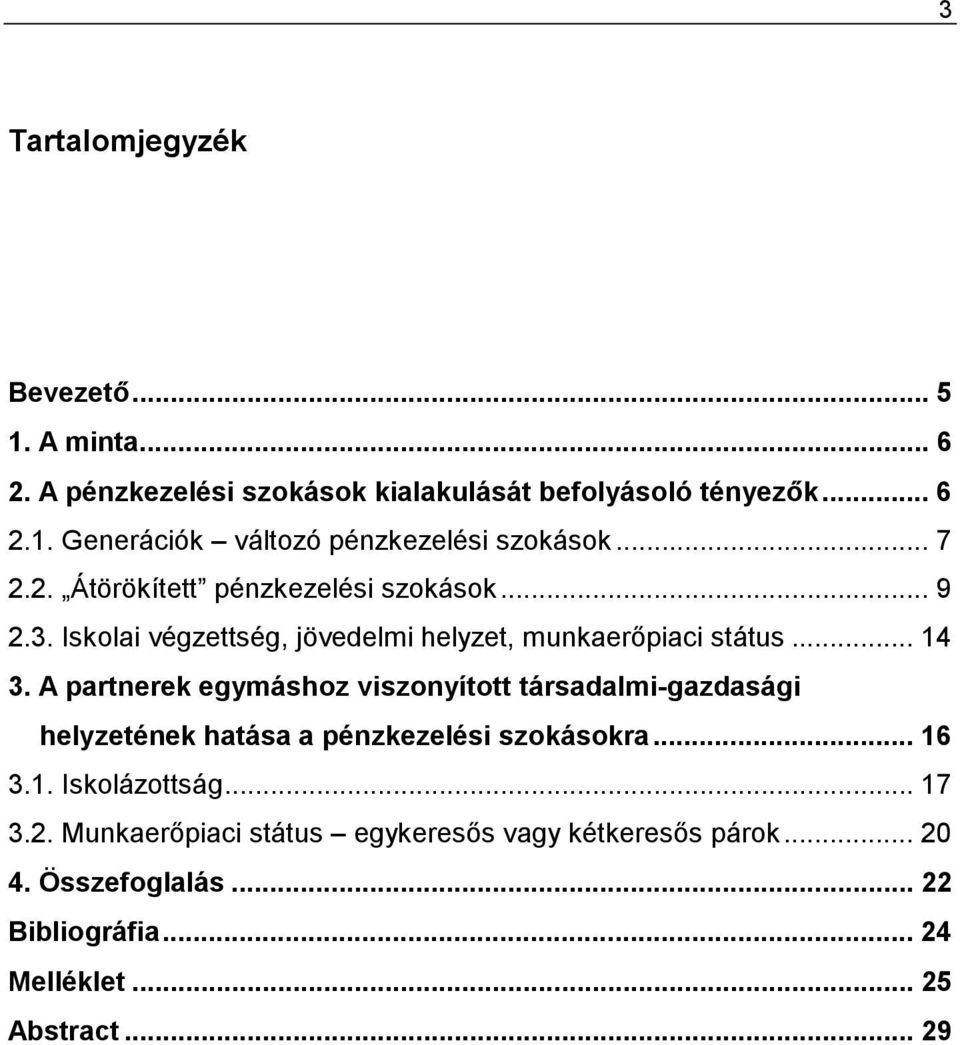 A partnerek egymáshoz viszonyított társadalmi-gazdasági helyzetének hatása a pénzkezelési szokásokra... 16 3.1. Iskolázottság... 17 3.2.