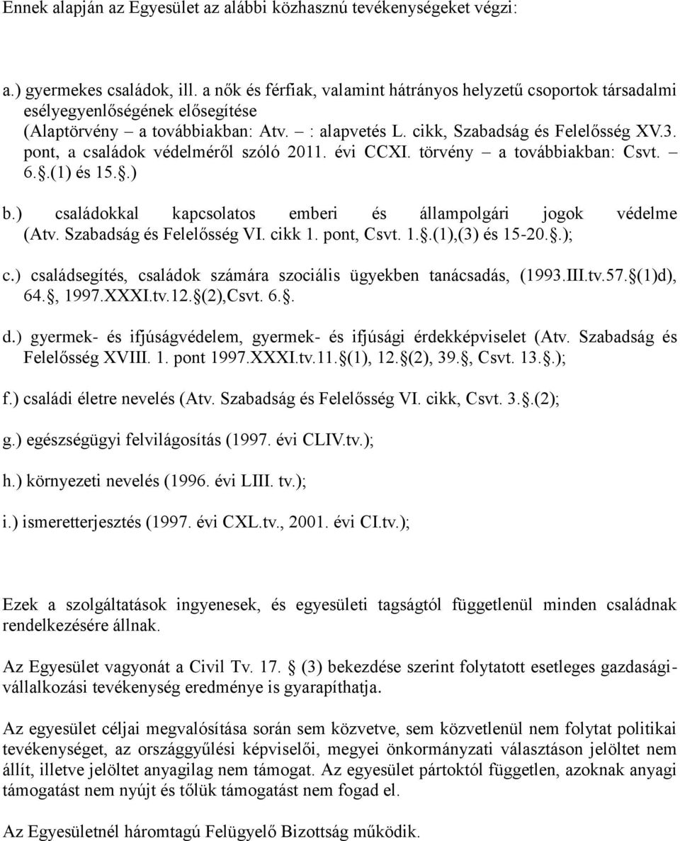 pont, a családok védelméről szóló 2011. évi CCXI. törvény a továbbiakban: Csvt. 6..(1) és 15..) b.) családokkal kapcsolatos emberi és állampolgári jogok védelme (Atv. Szabadság és Felelősség VI.