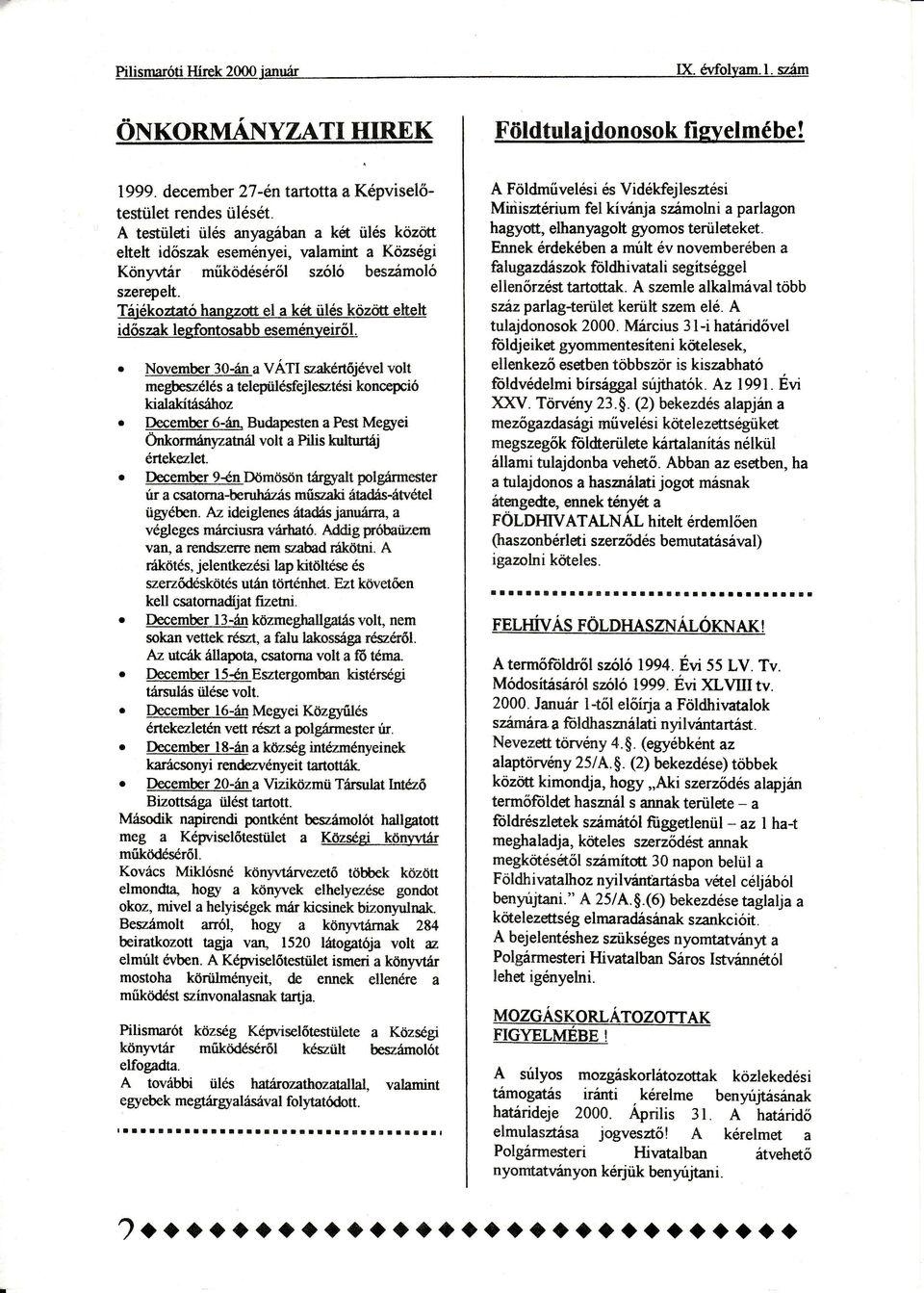 o November 30.ina vtt vakrtjvelvolt meglevlsa teleptilsfejlesztsi koncepci kialaktshoz. December6-n Budapestena Pest Meryei tnkormrryzatniil volt a Pilis kulturtj rtekezlet.