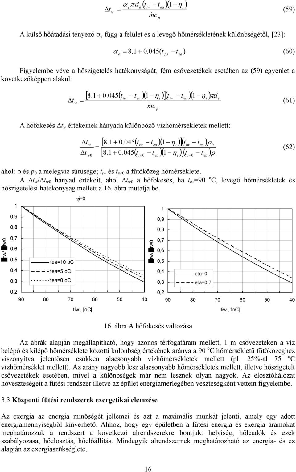 .45( )( η )]( )( η ) w a c & p w a πd (6) A hőksés w ééknk hányada különböző vízhőéséklk ll: w [ 8..45( w a )( η )]( w a ) ρ [ 8.