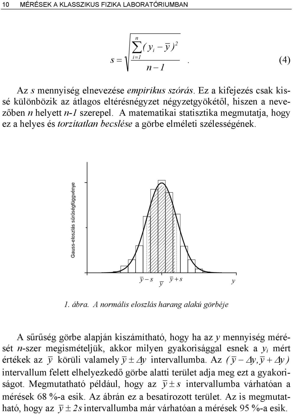 A matematikai statisztika megmutatja, hogy ez a helyes és torzítatlan becslése a görbe elméleti szélességének. Gauss-eloszlás sűrűségfüggvénye y s y y + s y 1. ábra.