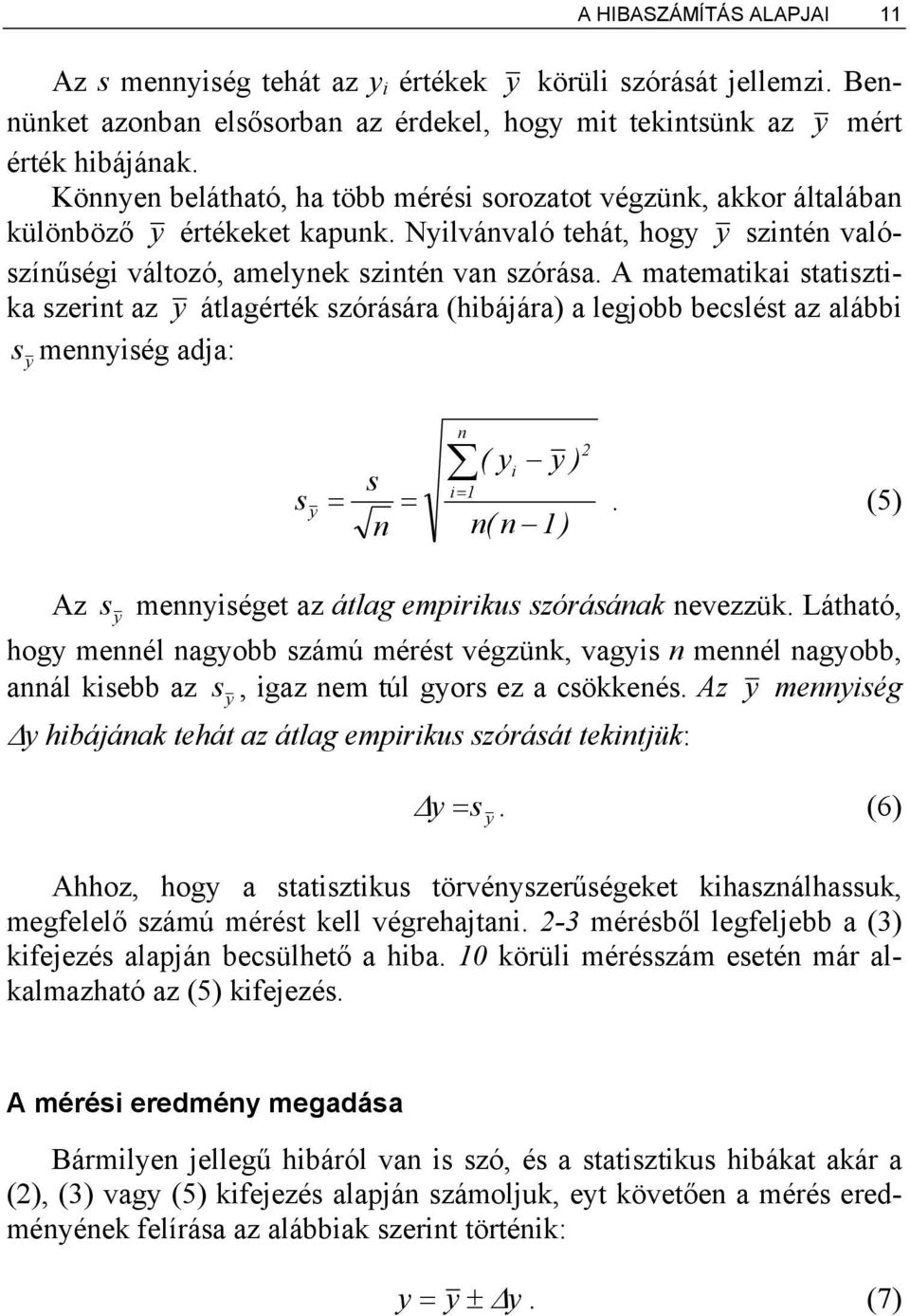 A matematikai statisztika szerint az y átlagérték szórására (hibájára) a legjobb becslést az alábbi sy mennyiség adja: s y = s n = n ( yi y ) = 1 n( n 1).