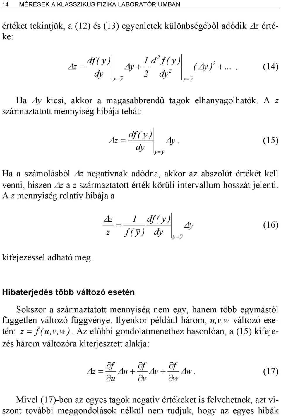 (15) dy Ha a számolásból Δz negatívnak adódna, akkor az abszolút értékét kell venni, hiszen Δz a z származtatott érték körüli intervallum hosszát jelenti.