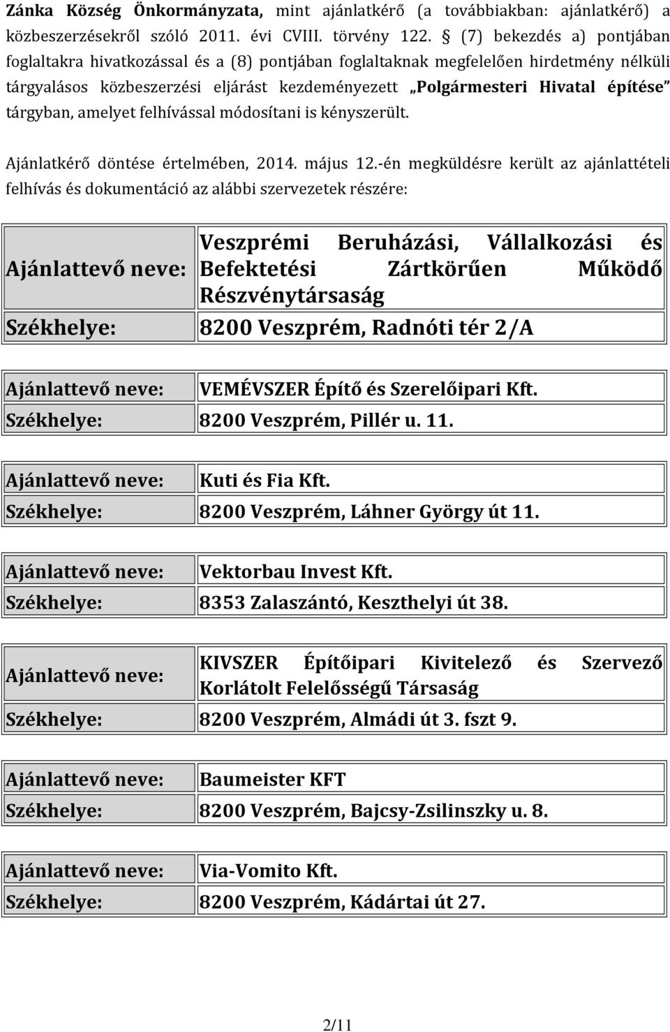 tárgyban, amelyet felhívással módosítani is kényszerült. Ajánlatkérő döntése értelmében, 2014. május 12.
