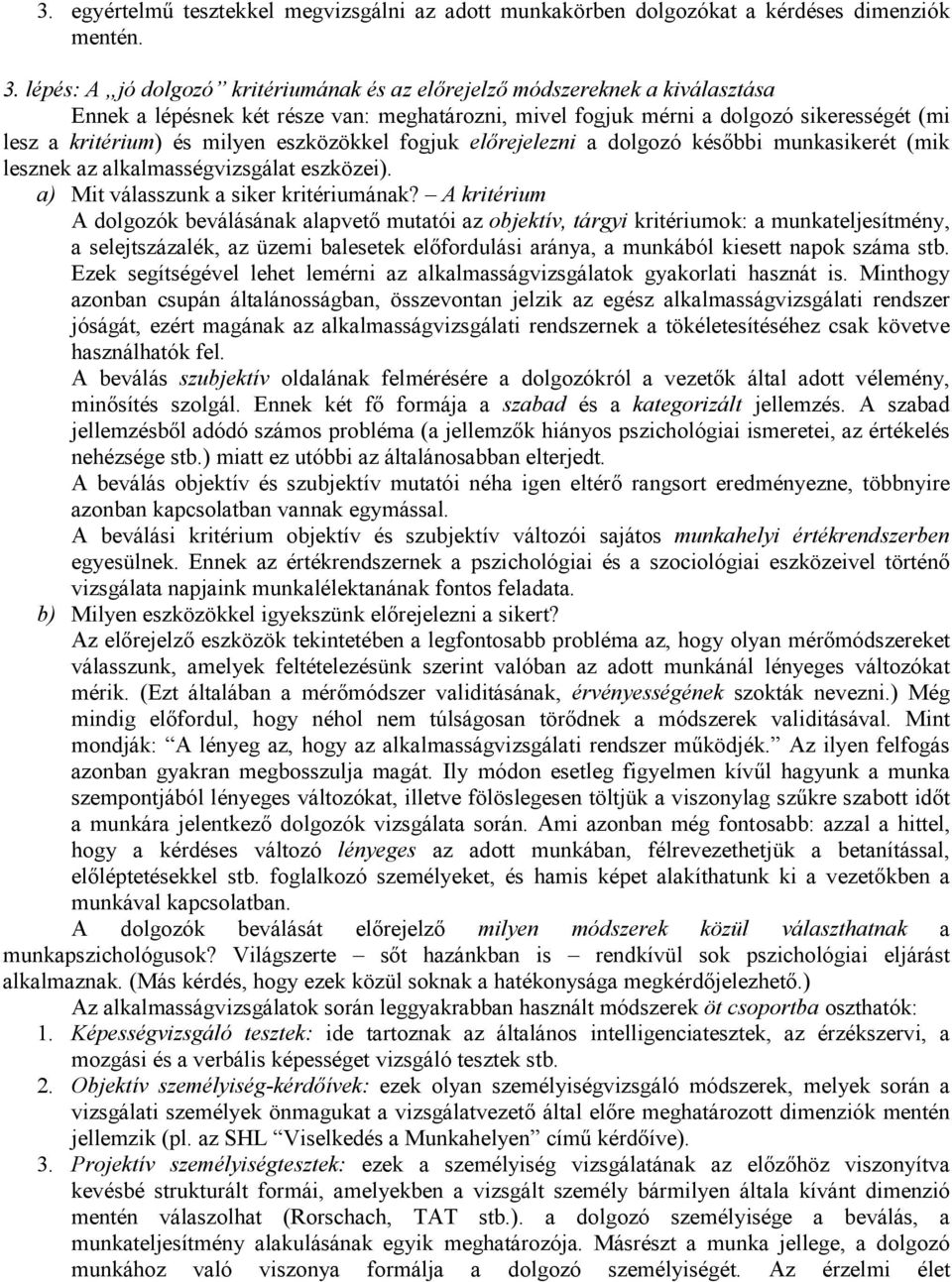 eszközökkel fogjuk előrejelezni a dolgozó későbbi munkasikerét (mik lesznek az alkalmasségvizsgálat eszközei). a) Mit válasszunk a siker kritériumának?