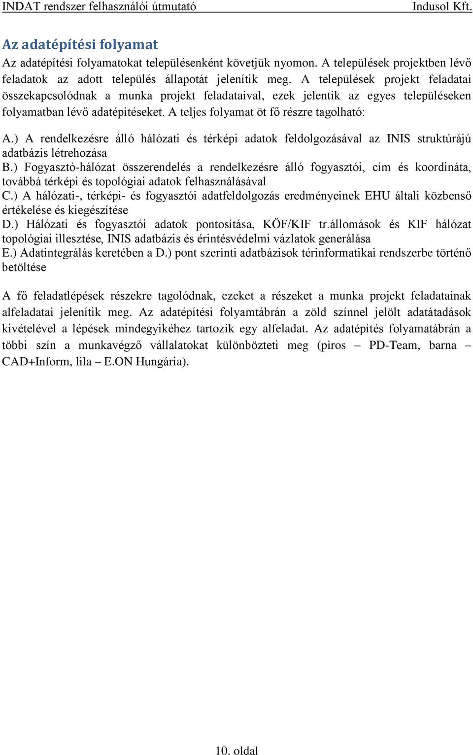 ) A rendelkezésre álló hálózati és térképi adatok feldolgozásával az INIS struktúrájú adatbázis létrehozása B.