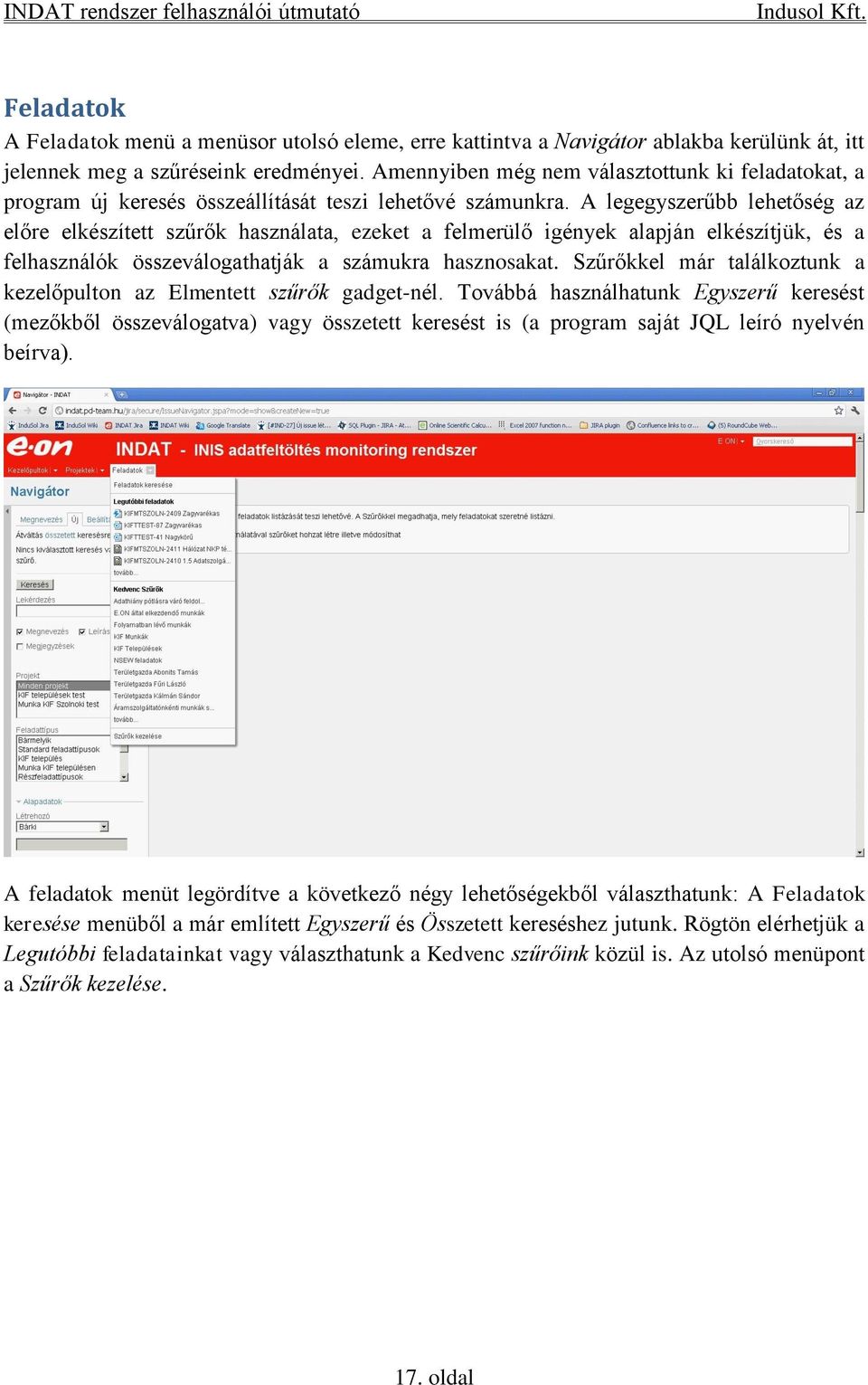 A legegyszerűbb lehetőség az előre elkészített szűrők használata, ezeket a felmerülő igények alapján elkészítjük, és a felhasználók összeválogathatják a számukra hasznosakat.