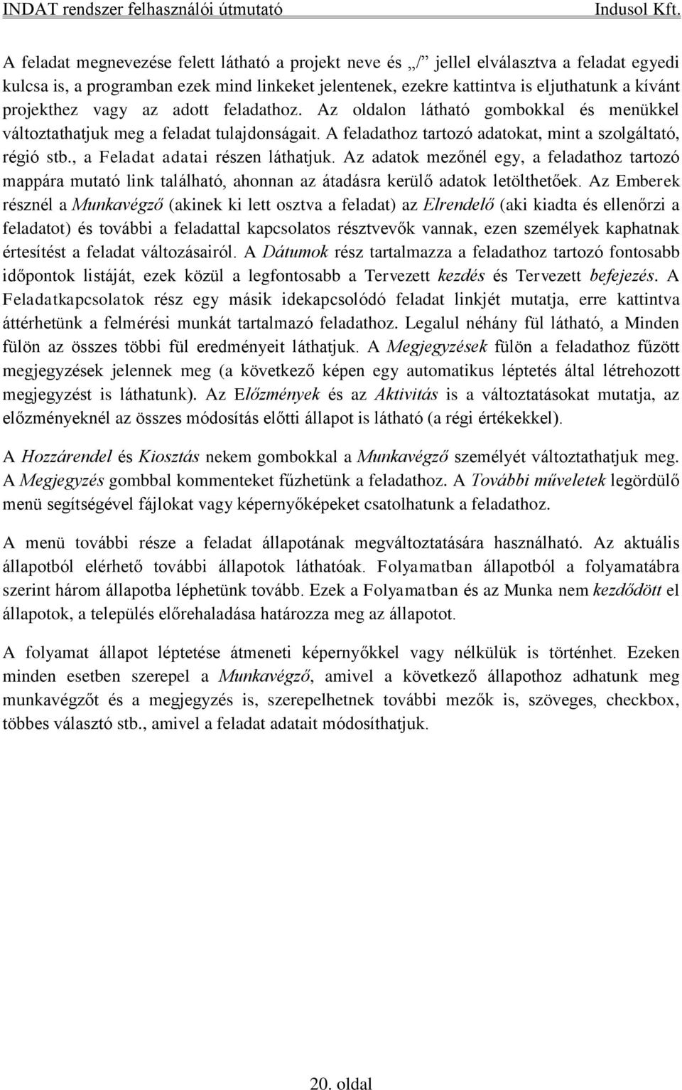 , a Feladat adatai részen láthatjuk. Az adatok mezőnél egy, a feladathoz tartozó mappára mutató link található, ahonnan az átadásra kerülő adatok letölthetőek.