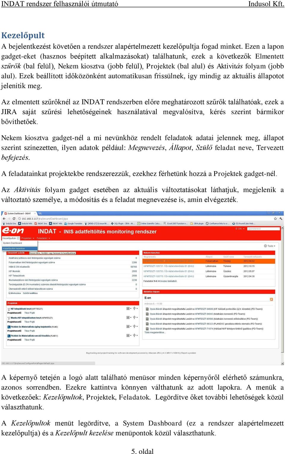 alul). Ezek beállított időközönként automatikusan frissülnek, így mindig az aktuális állapotot jelenítik meg.