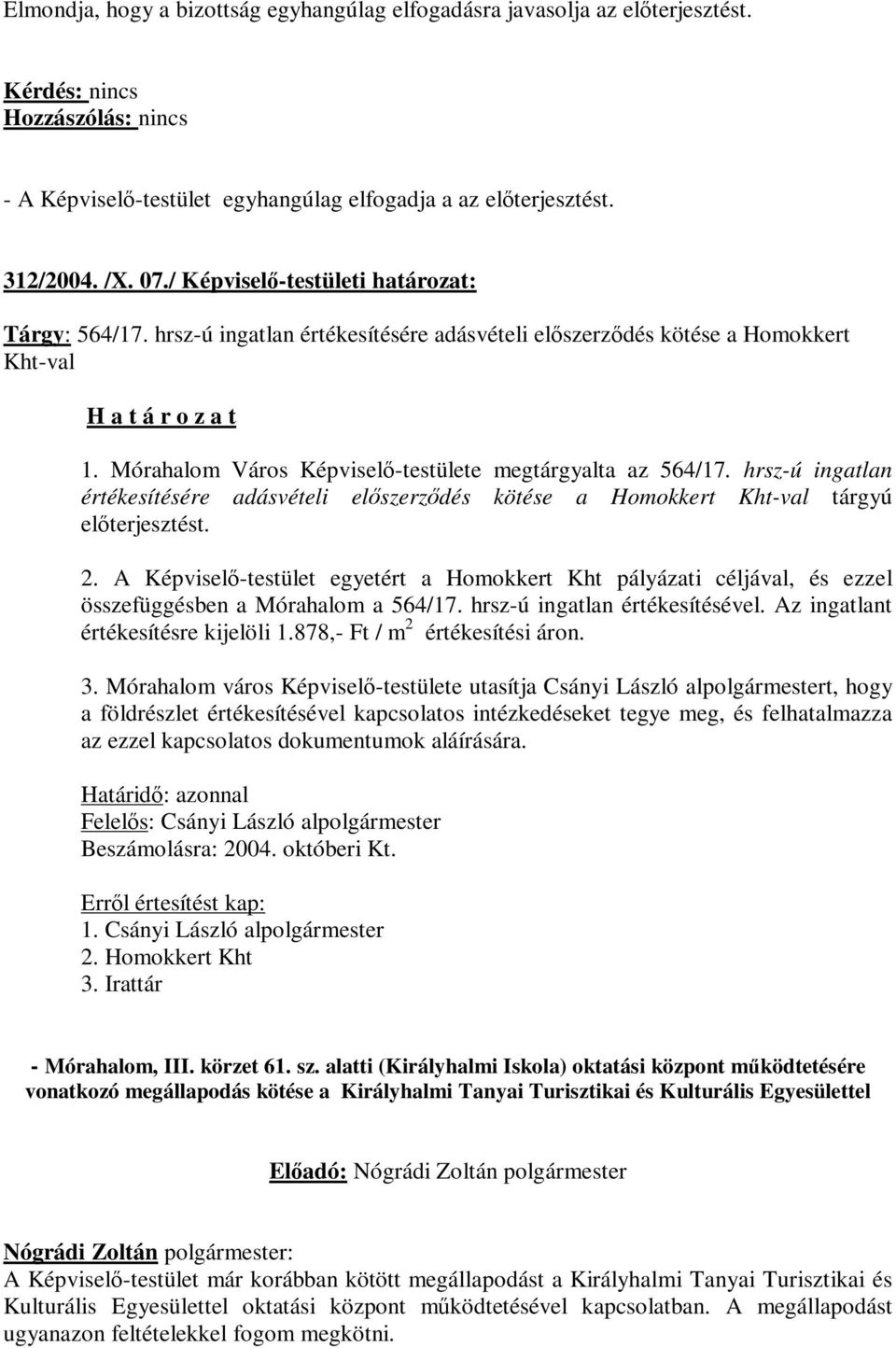 hrsz-ú ingatlan értékesítésére adásvételi előszerződés kötése a Homokkert Kht-val tárgyú előterjesztést. 2.