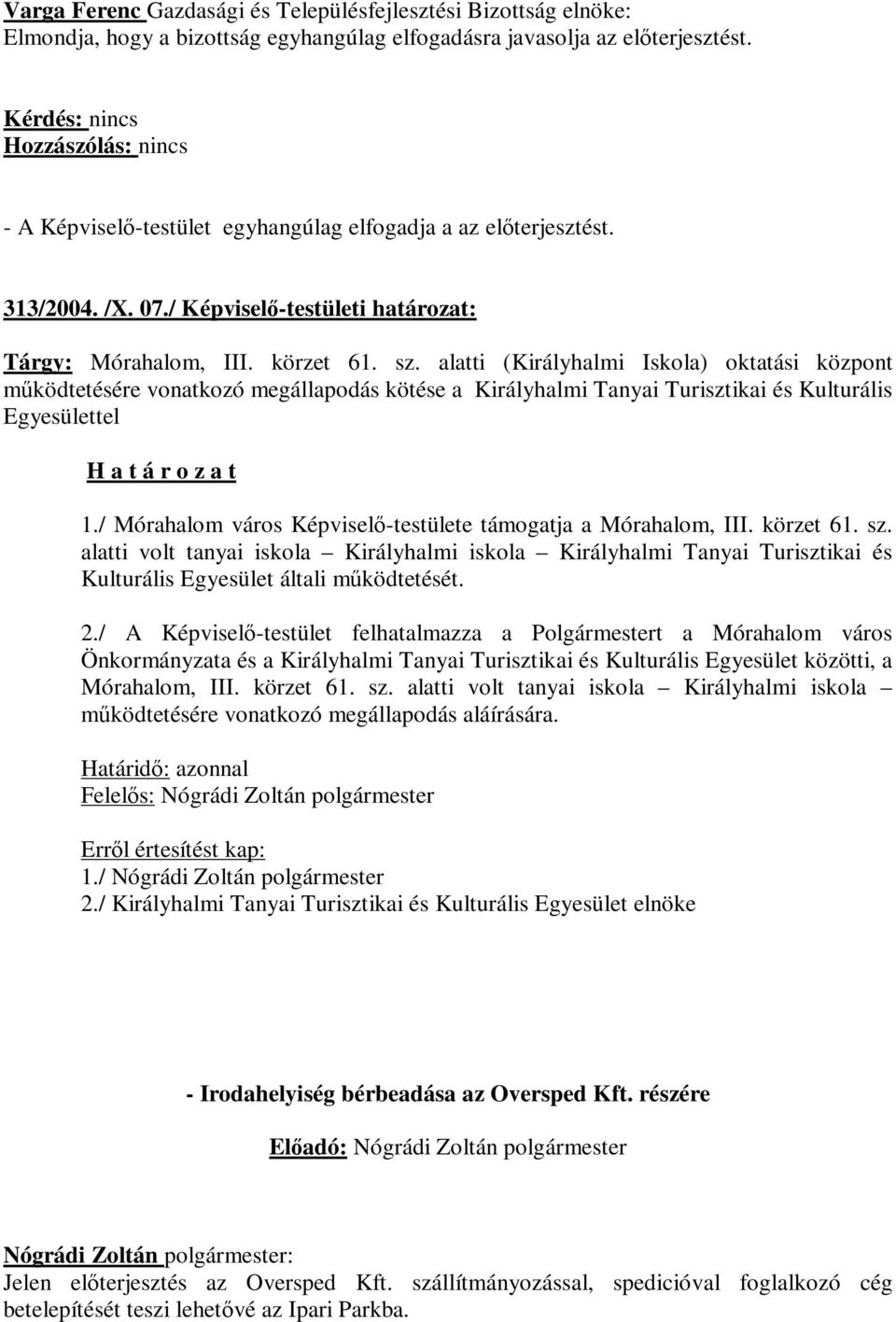 alatti (Királyhalmi Iskola) oktatási központ működtetésére vonatkozó megállapodás kötése a Királyhalmi Tanyai Turisztikai és Kulturális Egyesülettel 1.