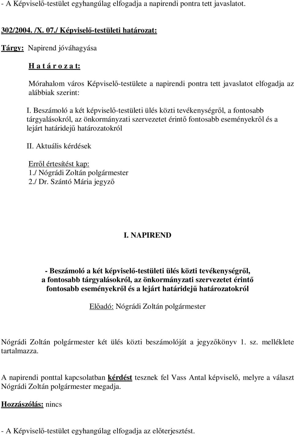 Beszámoló a két képviselő-testületi ülés közti tevékenységről, a fontosabb tárgyalásokról, az önkormányzati szervezetet érintő fontosabb eseményekről és a lejárt határidejű határozatokról II.