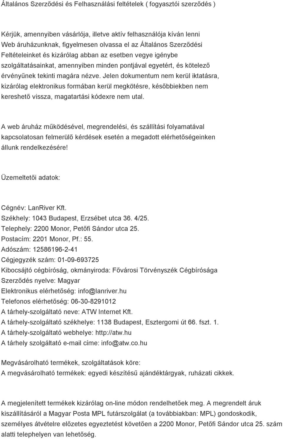 Jelen dokumentum nem kerül iktatásra, kizárólag elektronikus formában kerül megkötésre, későbbiekben nem kereshető vissza, magatartási kódexre nem utal.