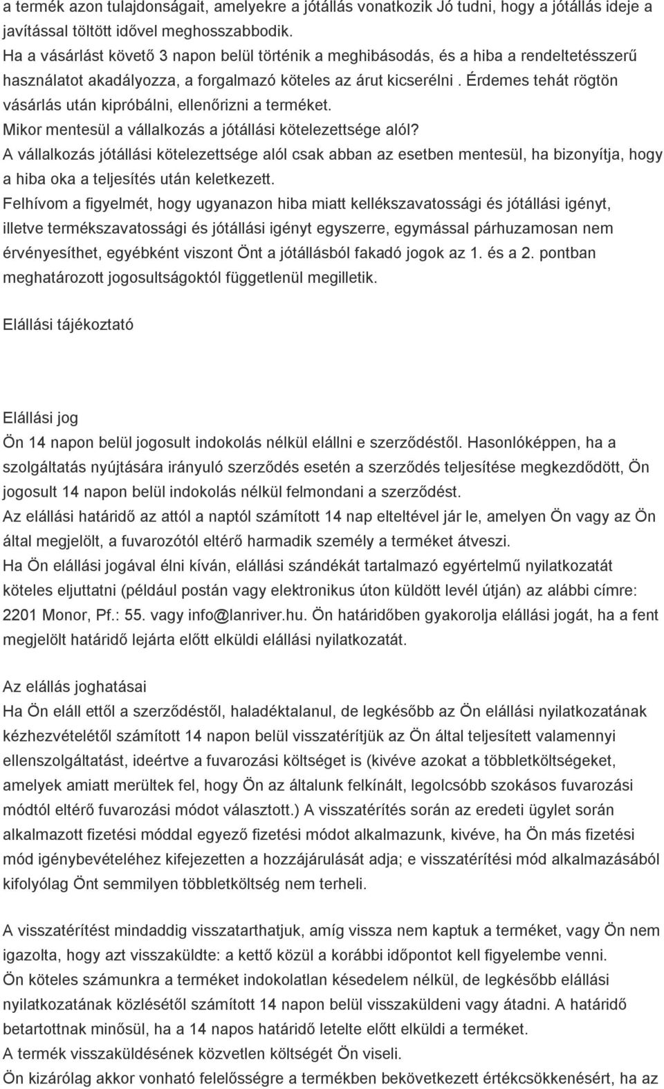 Érdemes tehát rögtön vásárlás után kipróbálni, ellenőrizni a terméket. Mikor mentesül a vállalkozás a jótállási kötelezettsége alól?