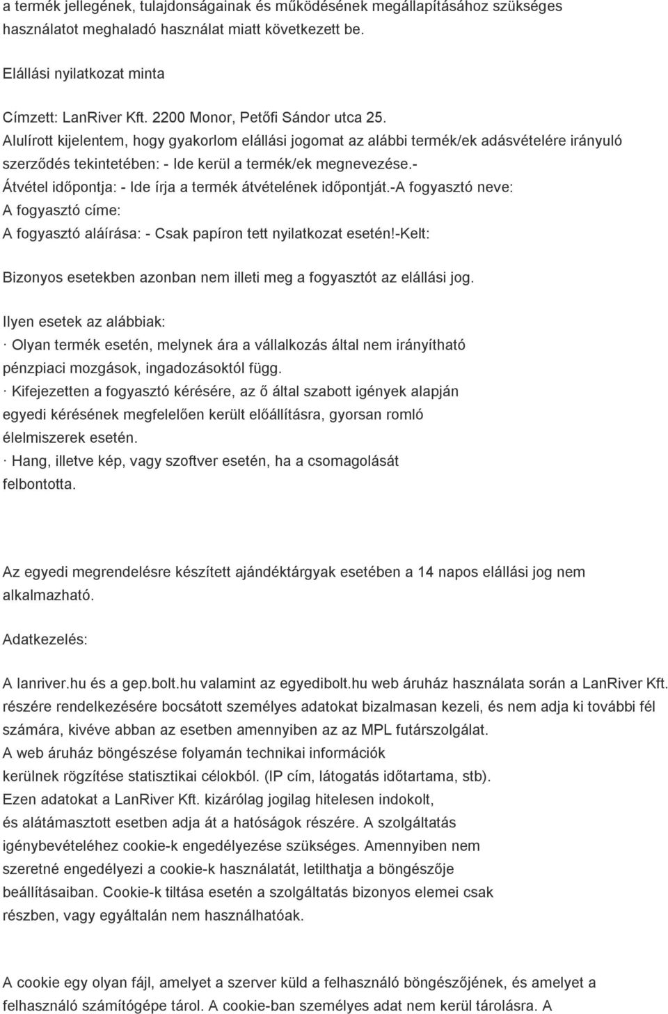 - Átvétel időpontja: - Ide írja a termék átvételének időpontját.-a fogyasztó neve: A fogyasztó címe: A fogyasztó aláírása: - Csak papíron tett nyilatkozat esetén!