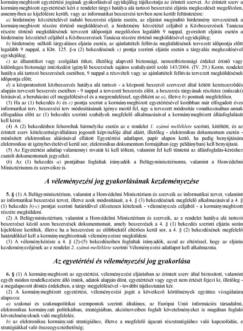 beszerzési tervben nem került feltüntetésre: a) hirdetmény közzétételével induló beszerzési eljárás esetén, az eljárást megindító hirdetmény tervezetének a kormánymegbízott részére történő