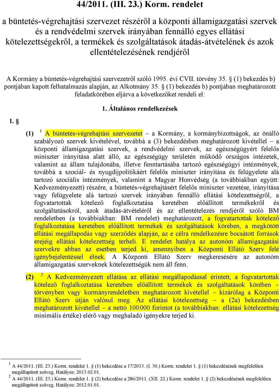 átadás-átvételének és azok ellentételezésének rendjéről A Kormány a büntetés-végrehajtási szervezetről szóló 1995. évi CVII. törvény 35.