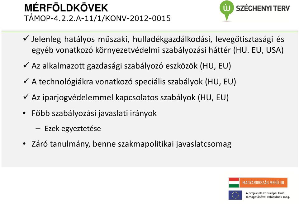 EU, USA) Az alkalmazott gazdasági szabályozó eszközök (HU, EU) A technológiákra vonatkozó speciális