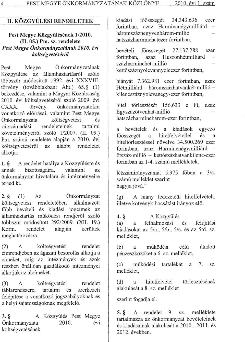 (1) bekezdése, valamint a Magyar Köztársaság 2010. évi költségvetéséről szóló 2009. évi CXXX.