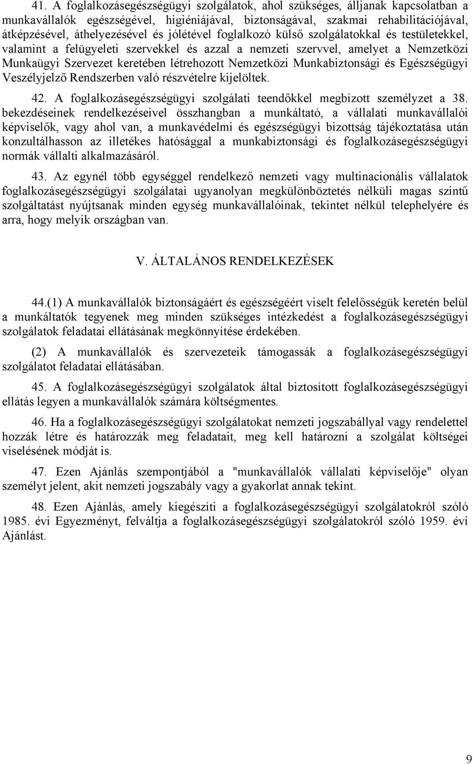 Munkabiztonsági és Egészségügyi Veszélyjelző Rendszerben való részvételre kijelöltek. 42. A foglalkozásegészségügyi szolgálati teendőkkel megbízott személyzet a 38.