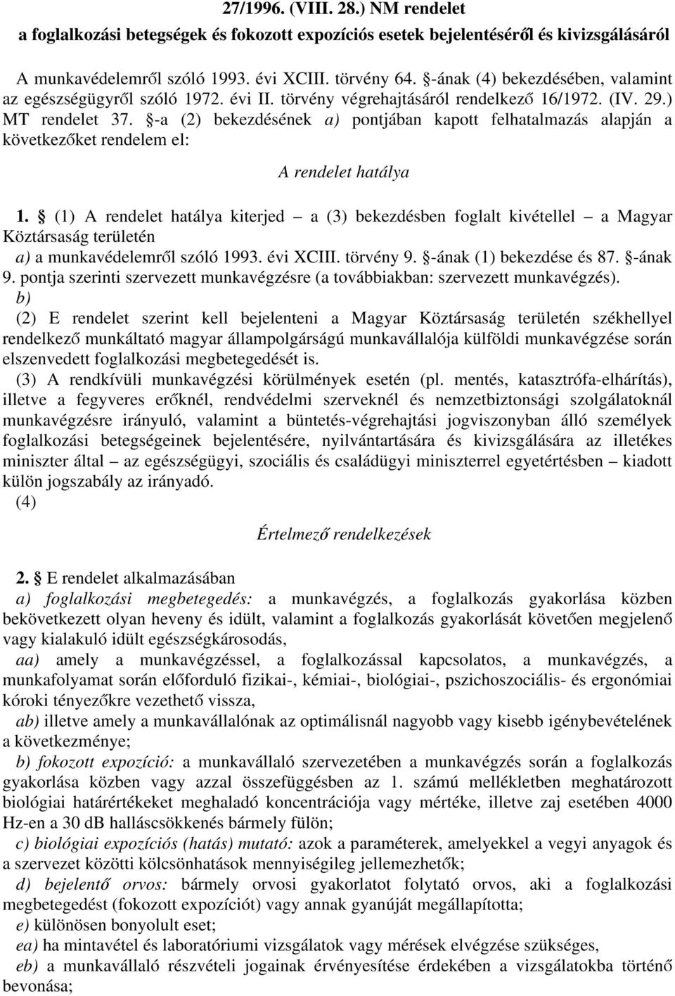 -a (2) bekezdésének a) pontjában kapott felhatalmazás alapján a következőket rendelem el: A rendelet hatálya 1.