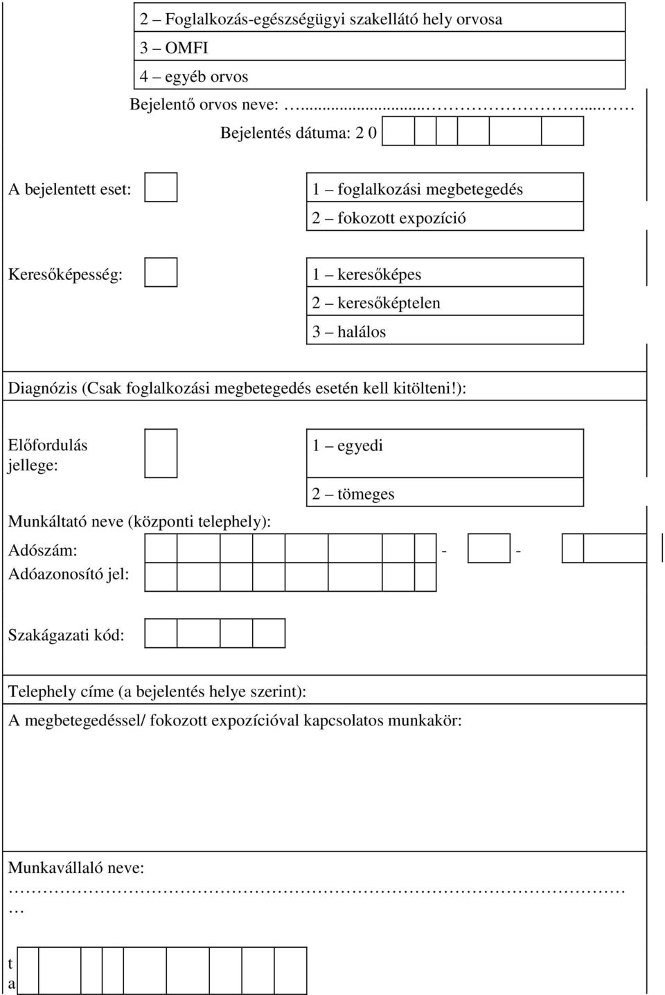 keresıképtelen 3 halálos Diagnózis (Csak foglalkozási megbetegedés esetén kell kitölteni!