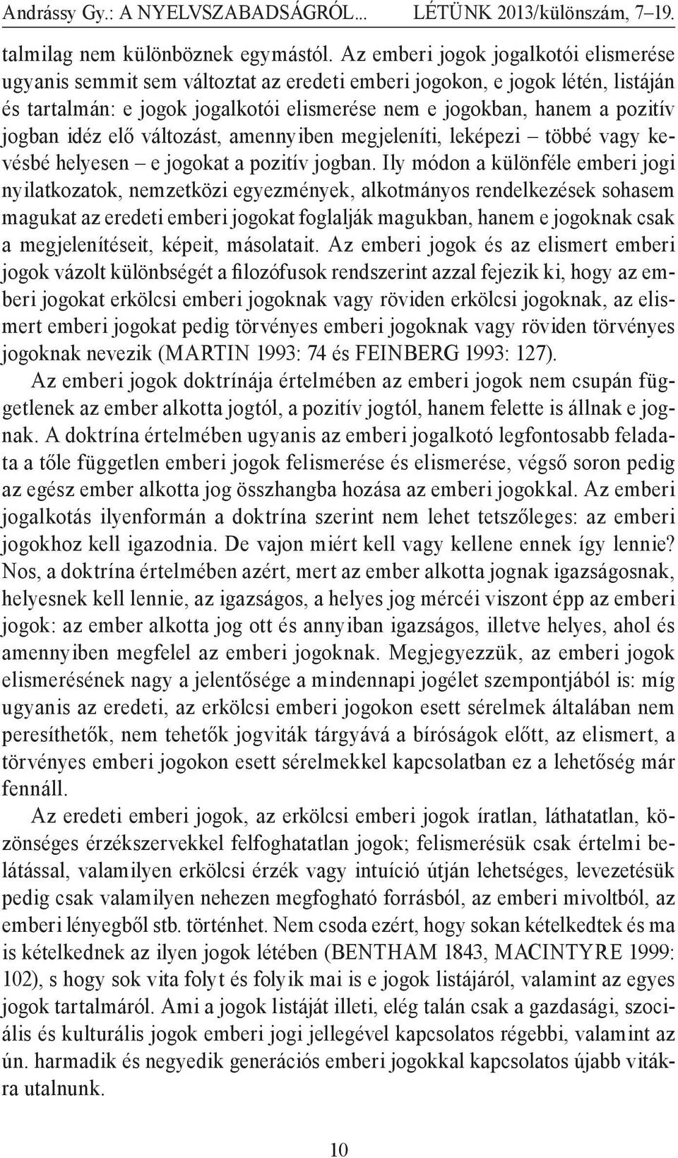 jogban idéz elő változást, amennyiben megjeleníti, leképezi többé vagy kevésbé helyesen e jogokat a pozitív jogban.