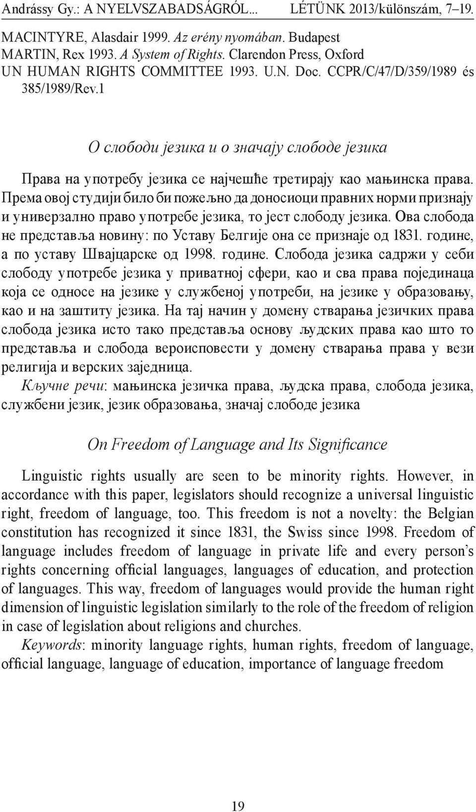 1 О слободи језика и о значају слободе језика Права на употребу језика се најчешће третирају као мањинска права.