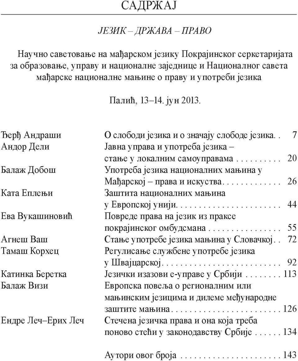 .. 20 Балаж Добош Употреба језика националних мањина у Мађарској права и искуства.... 26 Ката Еплењи Заштита националних мањина у Европској унији.