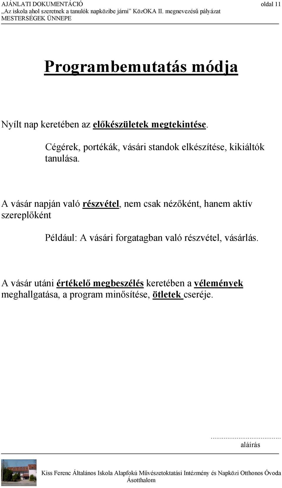 A vásár napján való részvétel, nem csak nézőként, hanem aktív szereplőként Például: A vásári