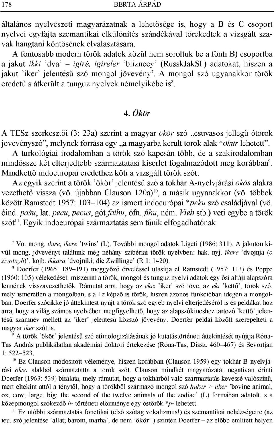 ) adatokat, hiszen a jakut iker jelentésű szó mongol jövevény 7. A mongol szó ugyanakkor török eredetű s átkerült a tunguz nyelvek némelyikébe is 8. 4.