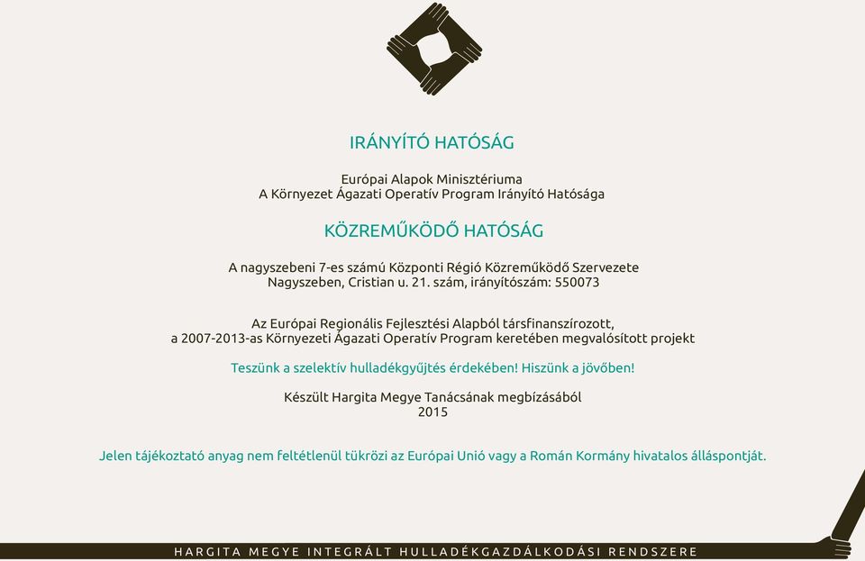 szám, irányítószám: 550073 Az Európai Regionális Fejlesztési Alapból társfinanszírozott, a 2007-2013-as Környezeti Ágazati Operatív Program keretében megvalósított projekt