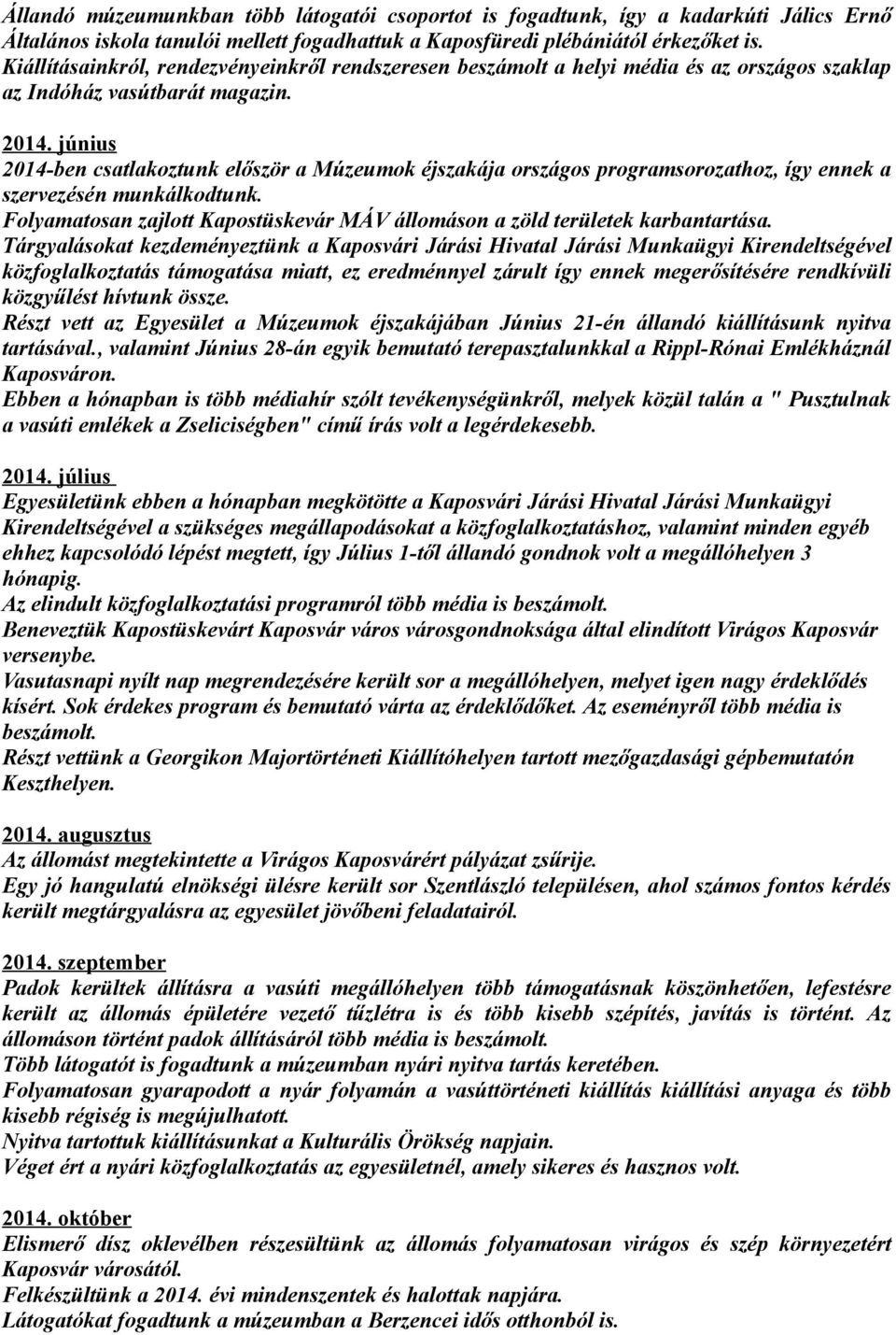 június 2014-ben csatlakoztunk először a Múzeumok éjszakája országos programsorozathoz, így ennek a szervezésén munkálkodtunk.