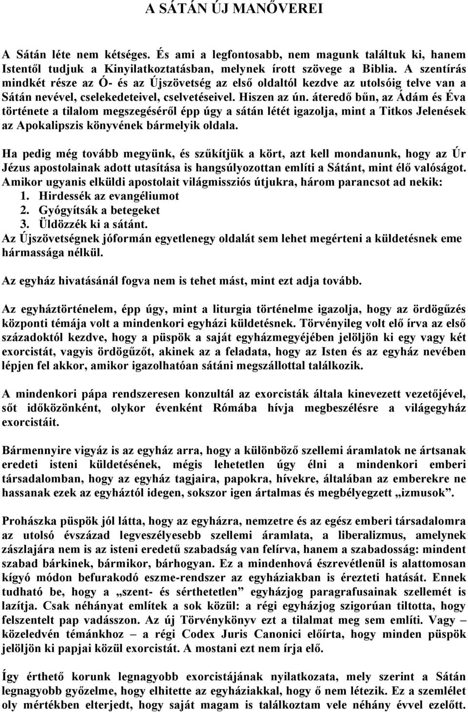 áteredő bűn, az Ádám és Éva története a tilalom megszegéséről épp úgy a sátán létét igazolja, mint a Titkos Jelenések az Apokalipszis könyvének bármelyik oldala.