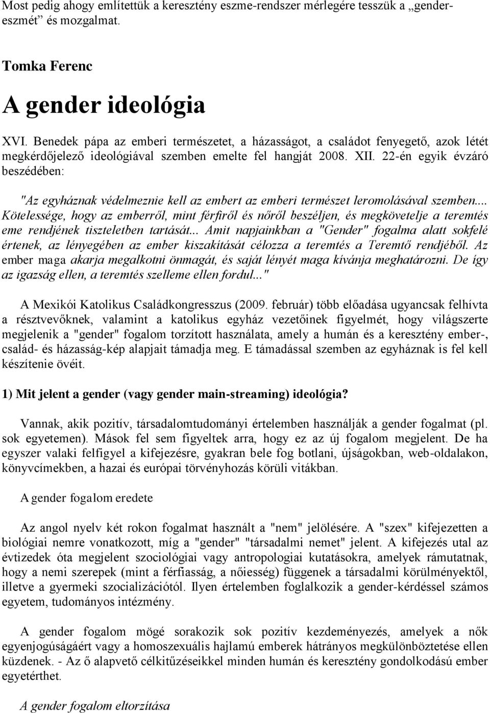 22-én egyik évzáró beszédében: "Az egyháznak védelmeznie kell az embert az emberi természet leromolásával szemben.