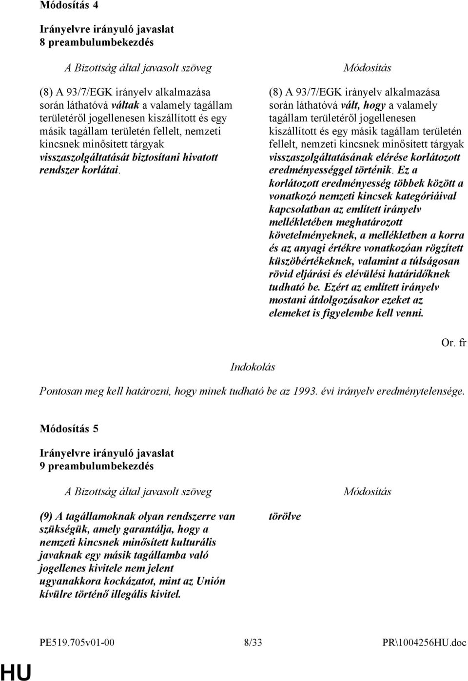 (8) A 93/7/EGK irányelv alkalmazása során láthatóvá vált, hogy a valamely tagállam területéről jogellenesen kiszállított és egy másik tagállam területén fellelt, nemzeti kincsnek minősített tárgyak