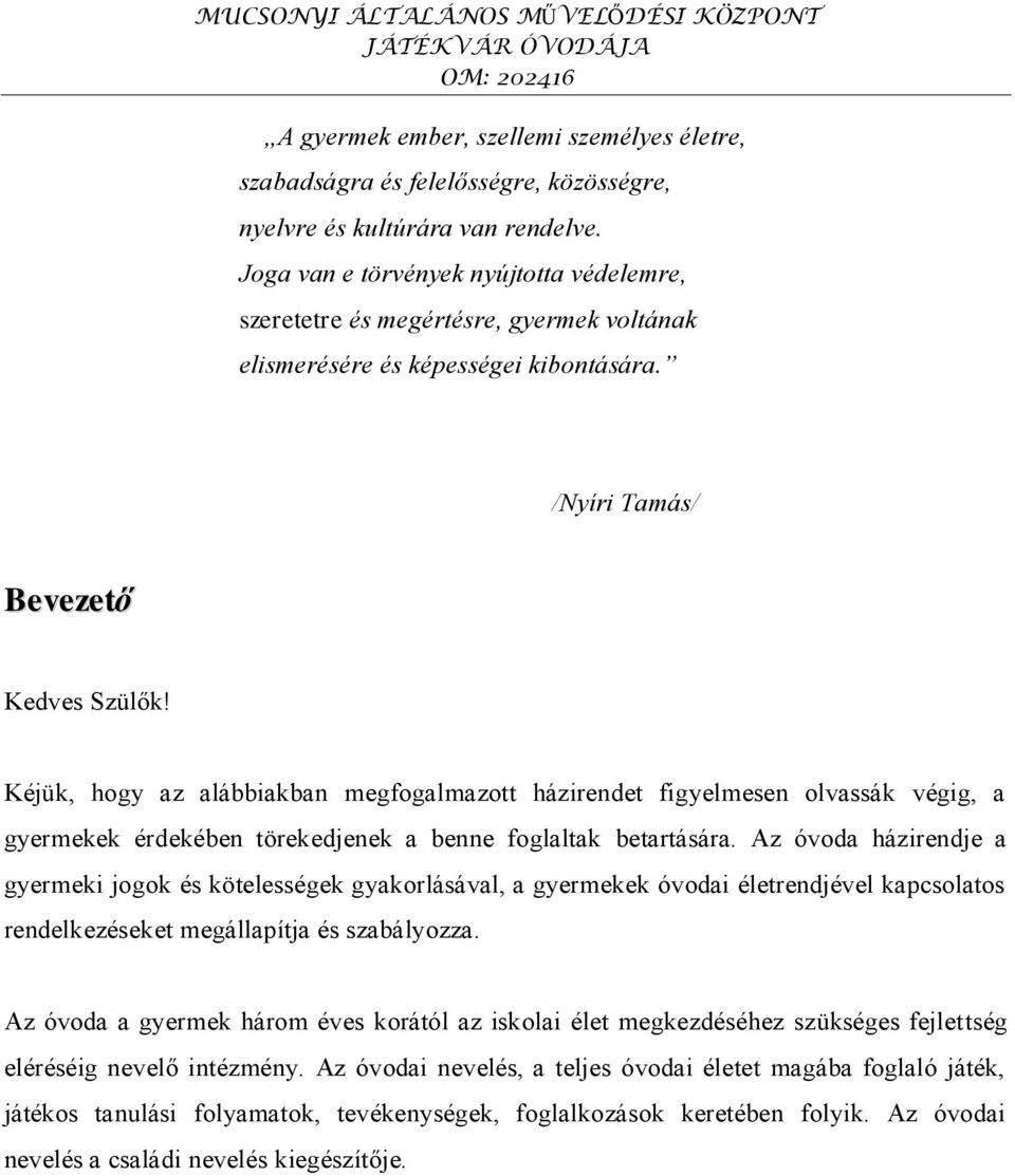 Kéjük, hogy az alábbiakban megfogalmazott házirendet figyelmesen olvassák végig, a gyermekek érdekében törekedjenek a benne foglaltak betartására.