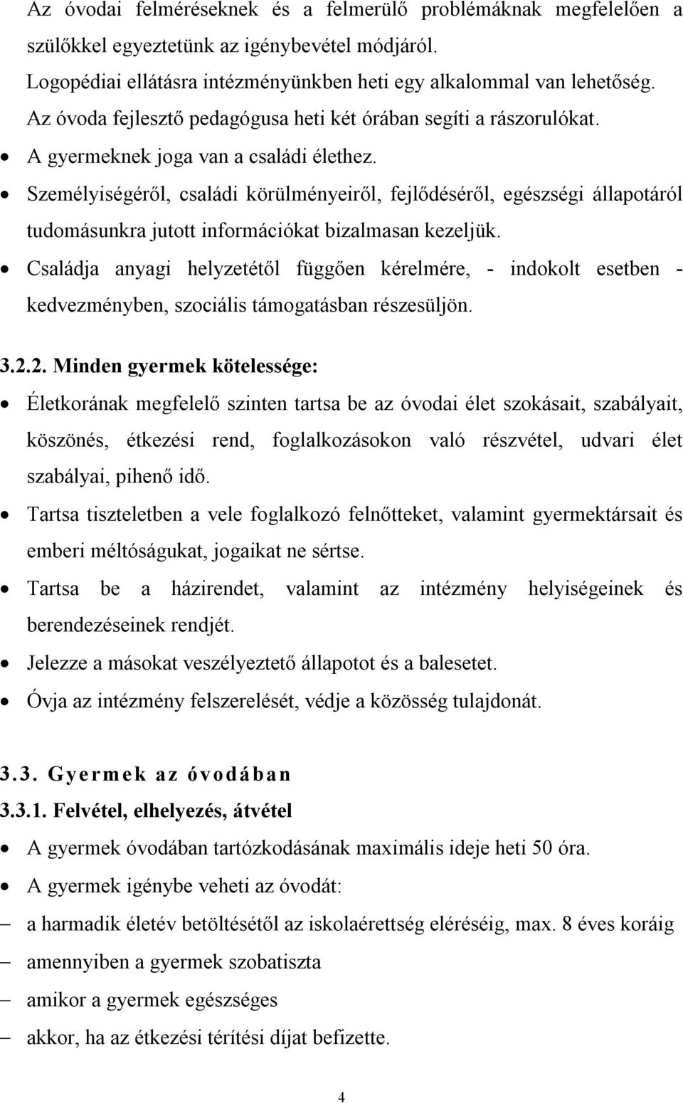 Személyiségéről, családi körülményeiről, fejlődéséről, egészségi állapotáról tudomásunkra jutott információkat bizalmasan kezeljük.