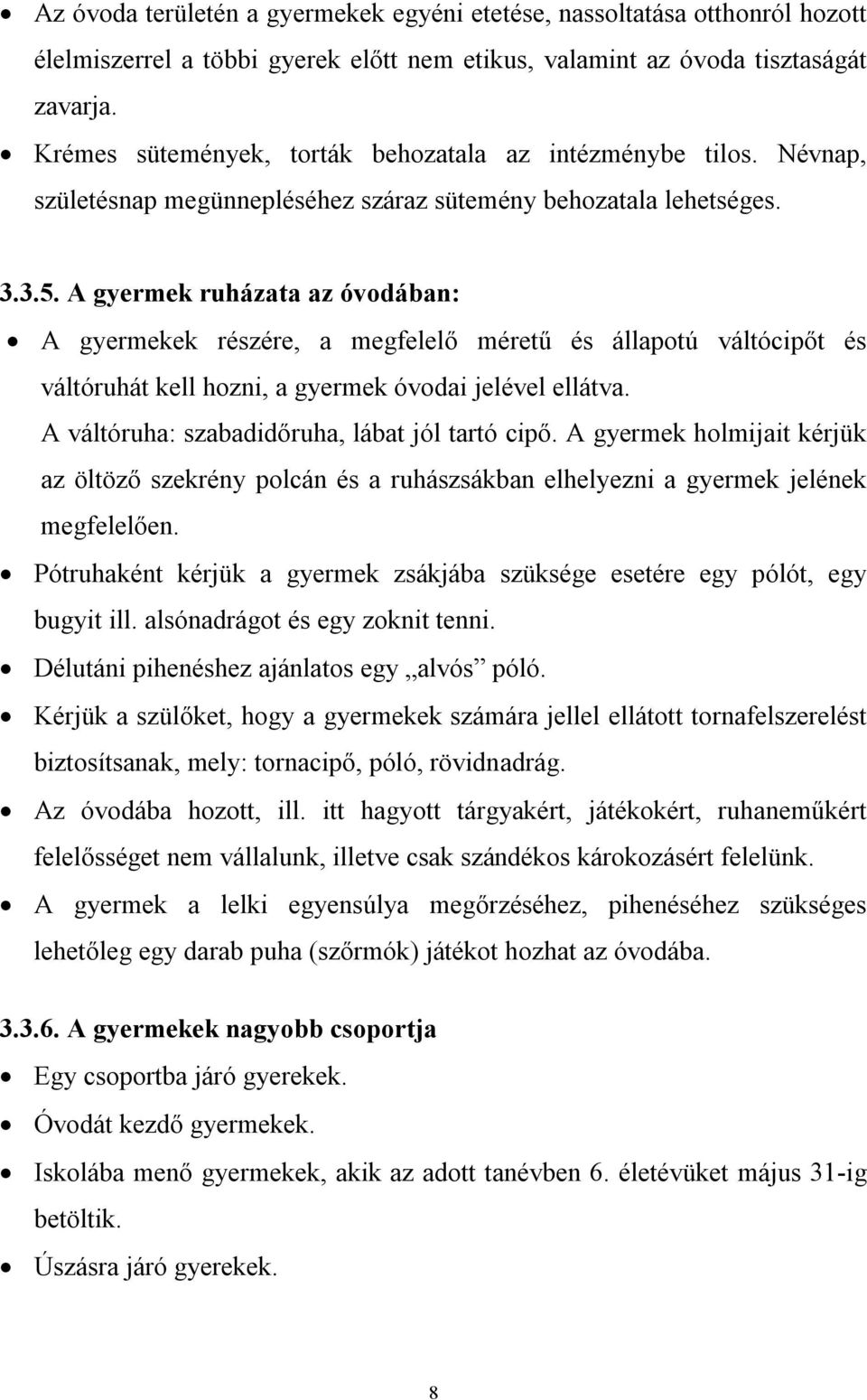 A gyermek ruházata az óvodában: A gyermekek részére, a megfelelő méretű és állapotú váltócipőt és váltóruhát kell hozni, a gyermek óvodai jelével ellátva.