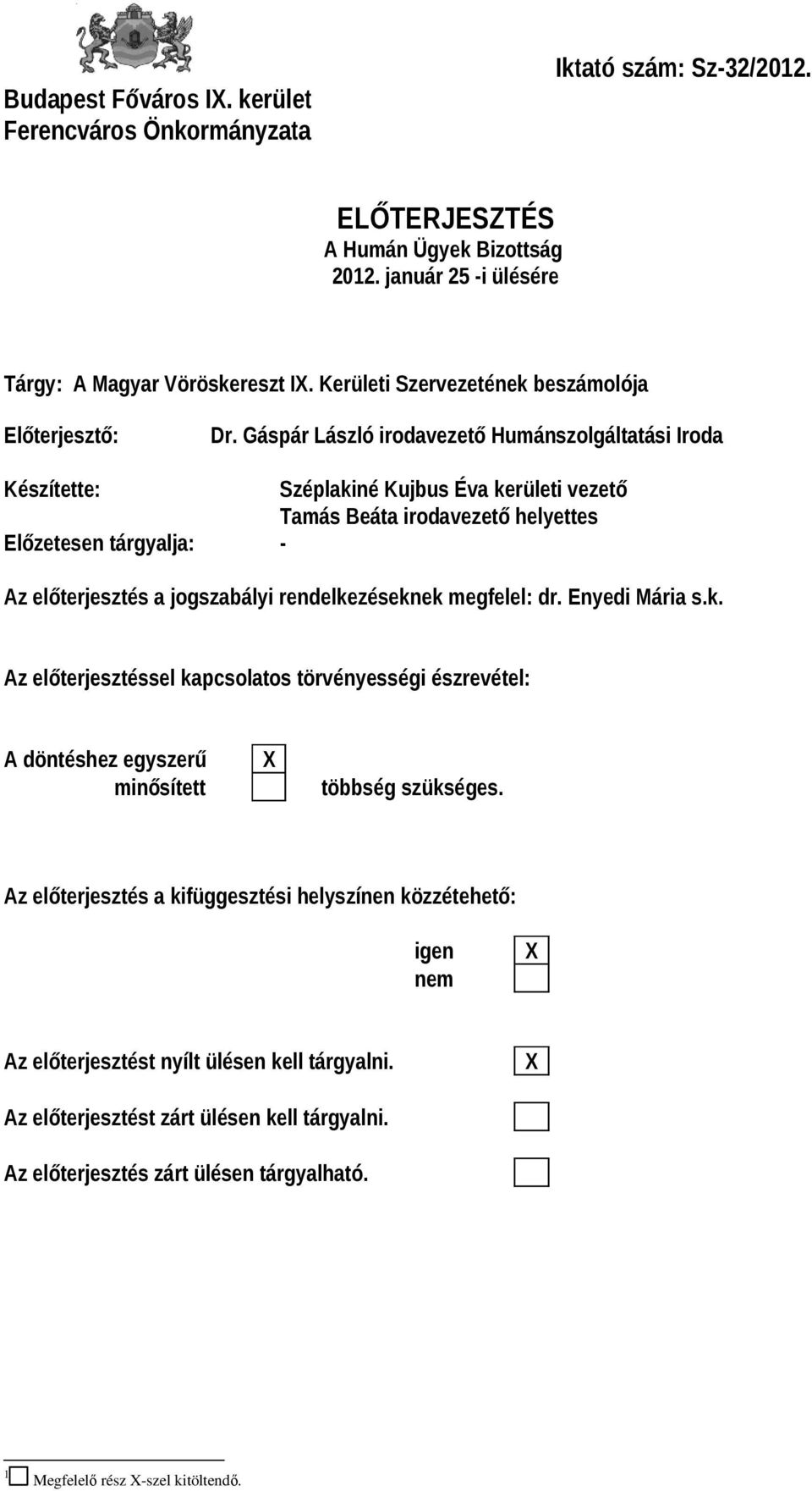 Gáspár László irodavezető Humánszolgáltatási Iroda Készítette: Széplakiné Kujbus Éva kerületi vezető Tamás Beáta irodavezető helyettes Előzetesen tárgyalja: - Az előterjesztés a jogszabályi