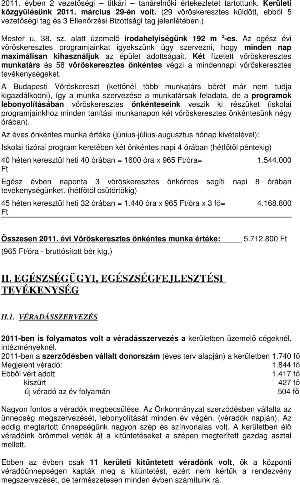 Az egész évi vöröskeresztes programjainkat igyekszünk úgy szervezni, hogy minden nap maximálisan kihasználjuk az épület adottságait.