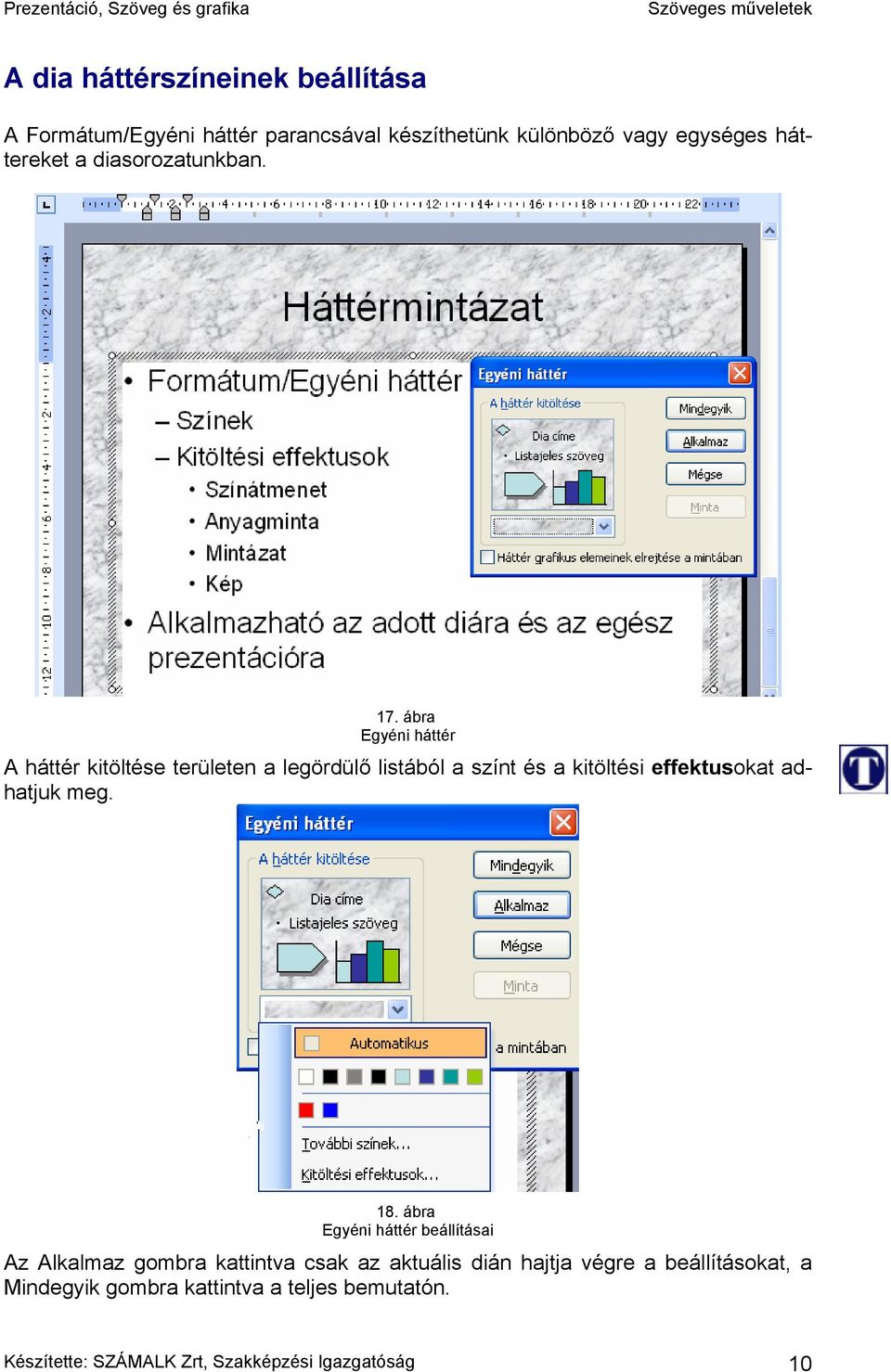 ábra Egyéni háttér A háttér kitöltése területen a legördülő listából a színt és a kitöltési effektusokat adhatjuk meg.