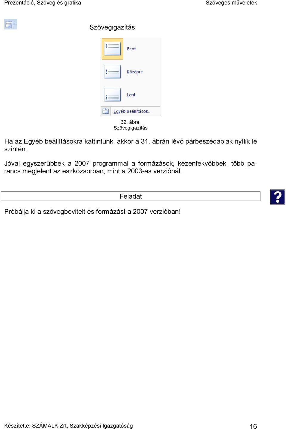 Jóval egyszerűbbek a 2007 programmal a formázások, kézenfekvőbbek, több parancs megjelent az