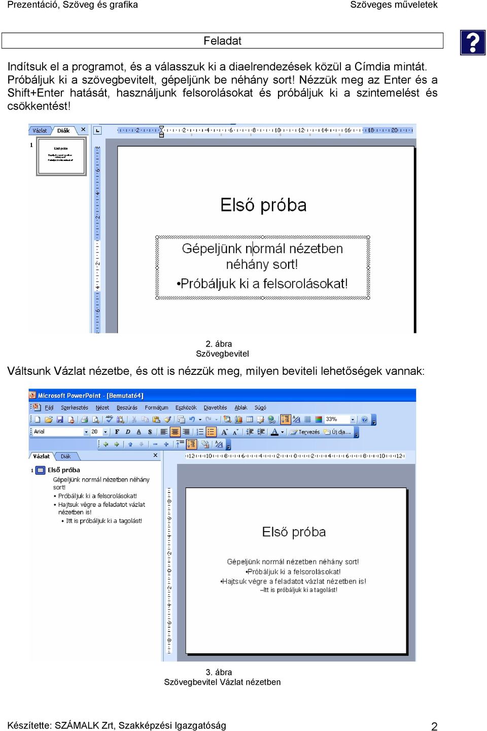 Nézzük meg az Enter és a Shift+Enter hatását, használjunk felsorolásokat és próbáljuk ki a szintemelést és