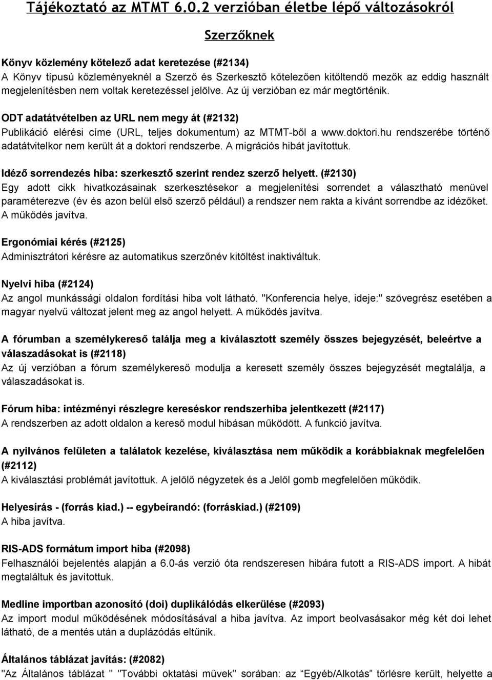 megjelenítésben nem voltak keretezéssel jelölve. Az új verzióban ez már megtörténik. ODT adatátvételben az URL nem megy át (#2132) Publikáció elérési címe (URL, teljes dokumentum) az MTMT ből a www.